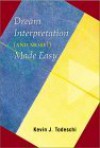 Dream Interpretation Made Easy: And More - Kevin J. Todeschi