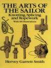 The Arts of the Sailor: Knotting, Splicing and Ropework (Dover Maritime) - Hervey Garrett Smith