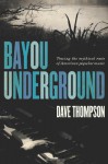 Bayou Underground: Tracing the Mythical Roots of American Popular Music - Dave Thompson