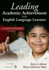 Leading Academic Achievement for English Language Learners: A Guide for Principals - Betty J. Alford, Mary Catherine Nino