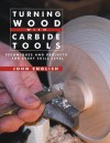 Turning Wood with Carbide Tools: Techniques and Projects for Every Skill Level - John English