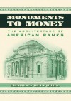 Monuments to Money: The Architecture of American Banks - Charles Belfoure