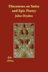 Discourses on Satire and Epic Poetry - John Dryden