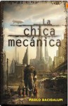 La chica mecánica - Paolo Bacigalupi