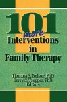 101 More Interventions in Family Therapy - Thorana S. Nelson