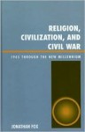 Religion, Civilization, and Civil War: 1945 Through the New Millennium - Jonathan Fox