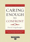 Caring Enough to Confront: How to Understand and Express Your Deepest Feelings Toward Others - David Augsburger