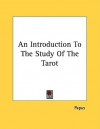 An Introduction to the Study of the Tarot - Papus