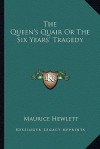 The Queen's Quair or the Six Years' Tragedy - Maurice Hewlett