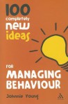 100 Completely New Ideas for Managing Behaviour - Johnnie Young