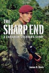 The Sharp End: A Canadian Soldier's Story - James R. Davis