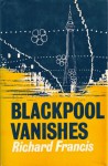 Blackpool Vanishes - Richard Francis