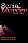 Serial Murder - Ronald M. Holmes, Stephen T. Holmes