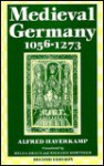 Medieval Germany 1056-1273 - Alfred Haverkamp, Richard Mortimer, Helga Braun