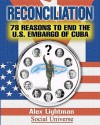 Reconciliation: 78 Reasons to End the U.S. Embargo of Cuba - Alex Lightman