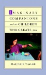 Imaginary Companions and the Children Who Create Them - Marjorie Taylor