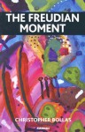 The Freudian Moment - Christopher Bollas