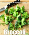 Broccoli: The Ultimate Recipe Guide - Over 30 Healthy & Delicious Recipes - Jonathan Doue