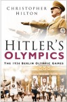 Hitler's Olympics: The 1936 Berlin Olympic Games - Christopher Hilton