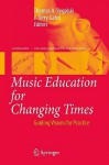 Music Education For Changing Times: Guiding Visions For Practice (Landscapes: The Arts, Aesthetics, And Education) - Thomas A. Regelski, J. Terry Gates