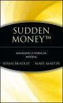 Sudden Money: Managing a Financial Windfall - Susan Bradley, Mary Martin