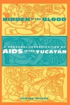 Hidden in the Blood: A Personal Investigation of AIDS in the Yucatán - Carter Wilson