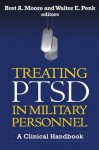 Treating PTSD in Military Personnel: A Clinical Handbook - Bret A. Moore, Walter E. Penk, Matthew J. Friedman