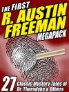 The First R. Austin Freeman Megapack: 27 Mystery Tales of Dr. Thorndyke & Others - R Austin Freeman