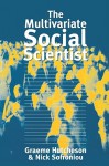 The Multivariate Social Scientist: Introductory Statistics Using Generalized Linear Models - Graeme D. Hutcheson, Nick Sofroniou