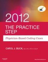 The Practice Step: Physician-Based Coding Cases, 2012 Edition - Carol J. Buck