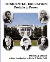 Presidential Education: Prelude to Power - Barbara J. Olexer