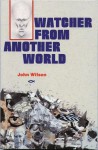 Watcher from Another World: - John Wilson