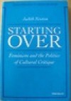 Starting Over: Feminism and the Politics of Cultural Critique - Judith Newton