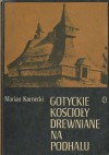 Gotyckie kościoły drewniane na Podhalu - Marian Kornecki