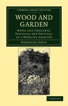 Wood and Garden: Notes and Thoughts, Practical and Critical, of a Working Amateur - Gertrude Jekyll