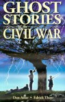 Ghost Stories of the Civil War - Dan Asfar, Edrick Thay