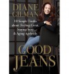 Good Jeans: 10 Simple Truths about Feeling Great, Staying Sexy & Aging Agelessly - Diane Gilman