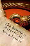 The Boudicca Parchments - Adam Palmer