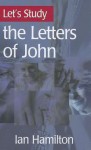 Let's Study The Letters Of John - Ian Hamilton