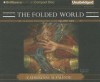 The Folded World - Catherynne M. Valente, Ralph Lister