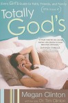 Totally God's: Every Girl's Guide to Faith, Friends, and Family (BTW, Guys 2!) - Megan Clinton, Tim Clinton