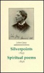 Silverpoints 1893: Spiritual Poems 1896 (Decadents, Symbolists, Anti-Decadents) - John Gray