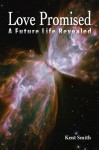 Love Promised: A Future Life Revealed - Kent Smith