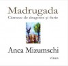 Madrugada: cântece de dragoste și furie - Anca Mizumschi, Aurel Gheorghiu-Cogealac