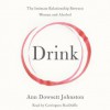 Drink: The Intimate Relationship Between Women and Alcohol (Audio) - Ann Dowsett Johnston