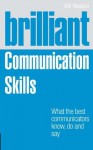 Brilliant Communication Skills: What the best communicators know, do and say (Brilliant Business) - Gill Hasson