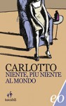 Niente, più niente al mondo - Massimo Carlotto