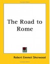 The Road to Rome - Robert E. Sherwood