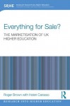 Everything for Sale? The Marketisation of UK Higher Education (Research into Higher Education) - Roger Brown, Helen Carasso