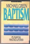 Baptism: Its purpose, practice, & power - Michael Green